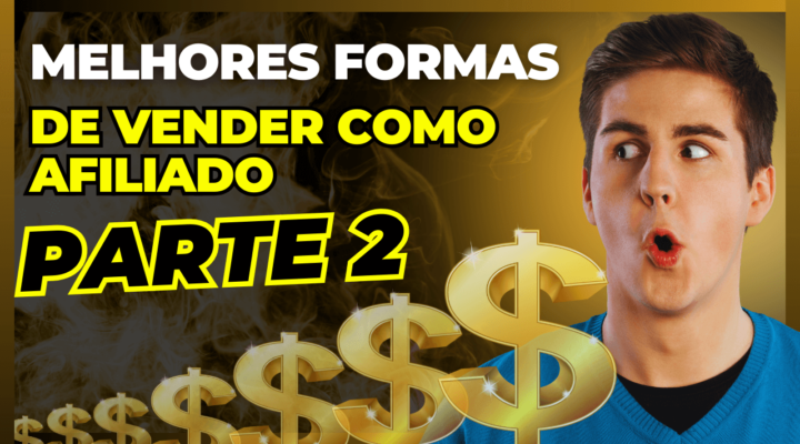 MELHORES FORMAS DE VENDER COMO AFILIADO – Parte 2