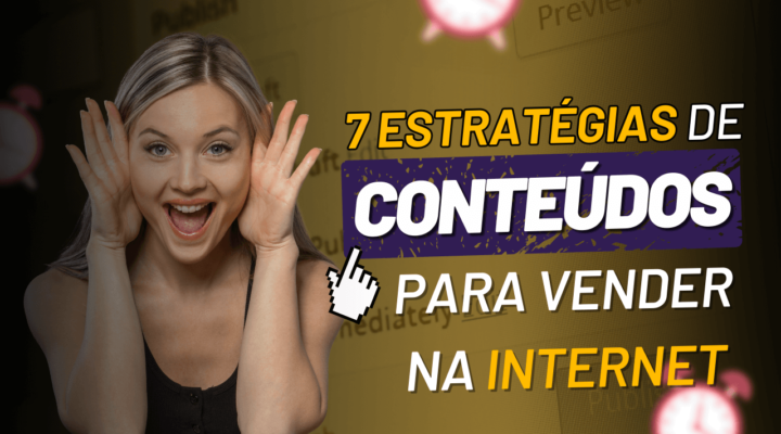 7 Estratégias de conteúdo para vender na Internet