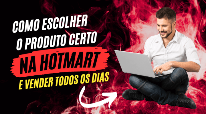 Como escolher o produto certo na Hotmart e vender todos os dias